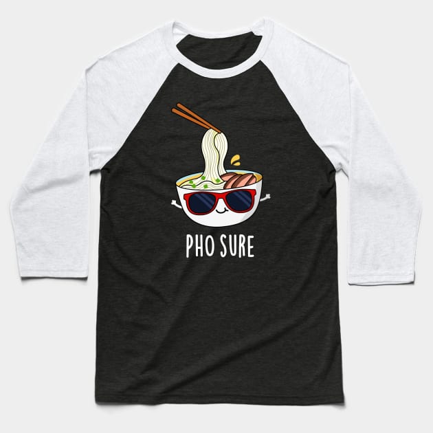 Pho Sure Funny Pho Soup Noodle Pun Baseball T-Shirt by punnybone